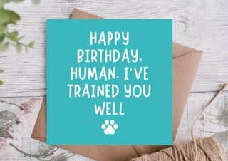 Happy Birthday Human Card – From the Dog, Trained You Well
