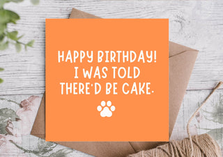 From the Dog Birthday Card – I Was Told There’d Be Cake