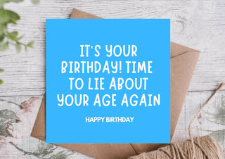 Funny Birthday Card – Time to Lie About Age Again