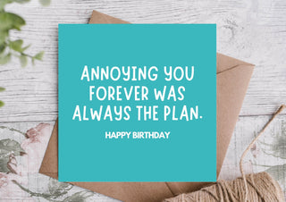 Funny Birthday Card – Annoying You Forever Plan