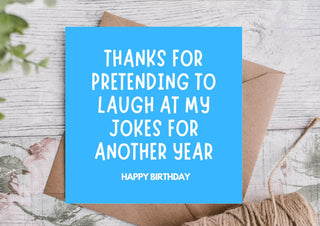 Funny Birthday Card – Thanks for Laughing at My Jokes