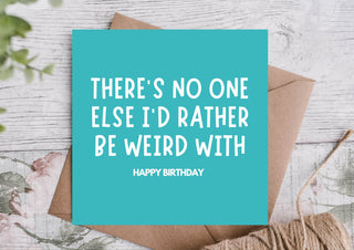 No One Else I’d Rather Be Weird With Card