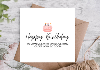 Happy Birthday to Someone Who Makes Getting Older Look So Good | Happy Birthday Card