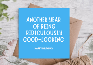 Funny Birthday Card – Too Good Looking to Age Gracefully
