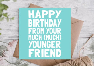 Happy Birthday From Your Much (Much) Younger Friend Card / Funny Birthday Card / Birthday Card / Birthday Card / Eco Friendly Birthday Card