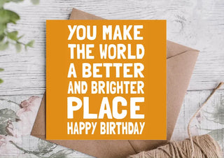 You Make the World a Better and Brighter Place Happy Birthday Card / Happy Birthday Card / Card for Boyfriend / Girlfriend / Husband / Wife