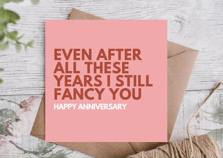 Even After All These Years I Still Fancy You Happy Anniversary Card / Card For Husband / Wife / Boyfriend / Girlfriend / Anniversary Card