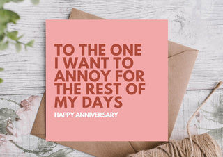 To the One I Want to Annoy for the Rest of My Days Happy Anniversary Card / Card For Husband / Wife / Boyfriend / Girlfriend / Partner
