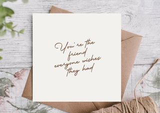 You're the Friend Everyone Wishes Birthday Card