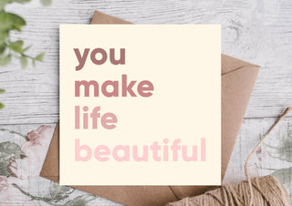 You Make Life Beautiful Birthday Card